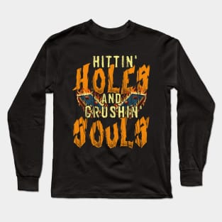 Hitting Holes & Crushing Souls Long Sleeve T-Shirt